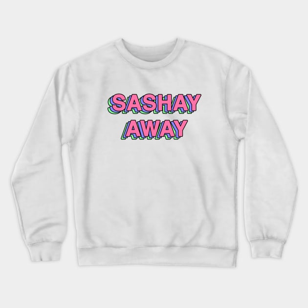 sashay away Crewneck Sweatshirt by chidees